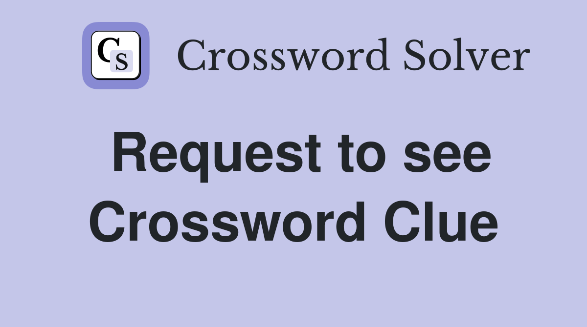 Request to see Crossword Clue