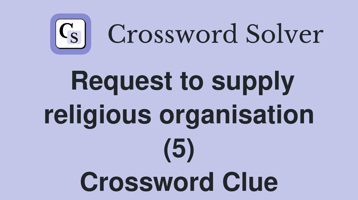 Request to supply religious organisation (5) Crossword Clue