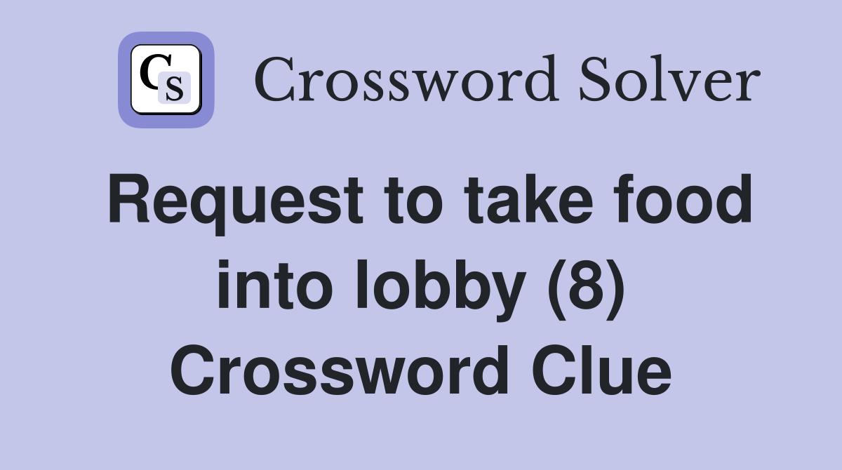 Request to take food into lobby (8) Crossword Clue