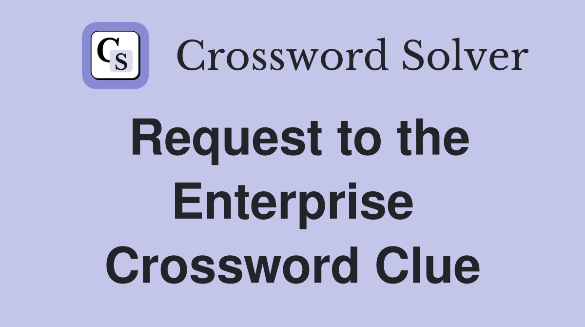 Request to the Enterprise Crossword Clue