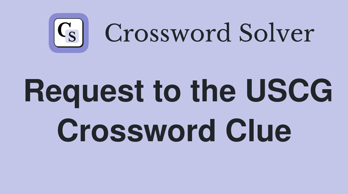 Request to the USCG Crossword Clue