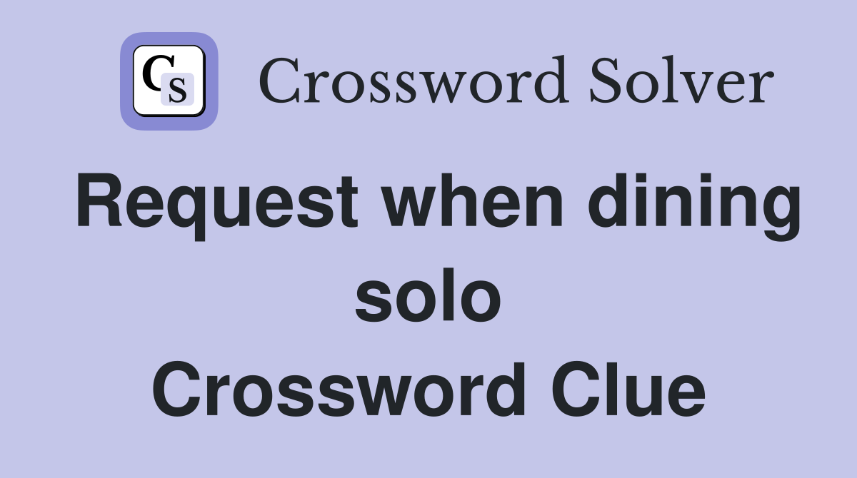 Request when dining solo Crossword Clue