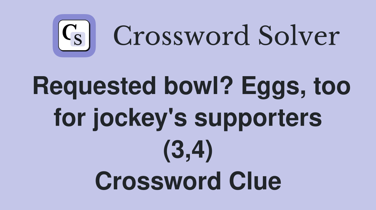 Requested bowl? Eggs, too for jockey's supporters (3,4) Crossword Clue