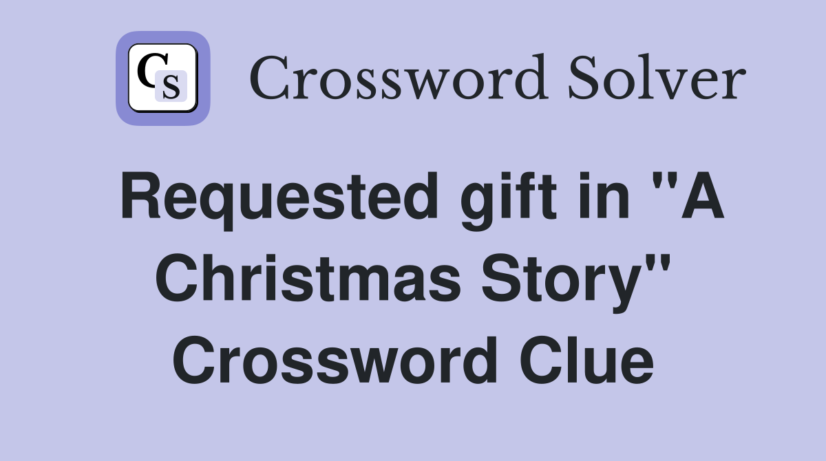 Requested gift in "A Christmas Story" Crossword Clue