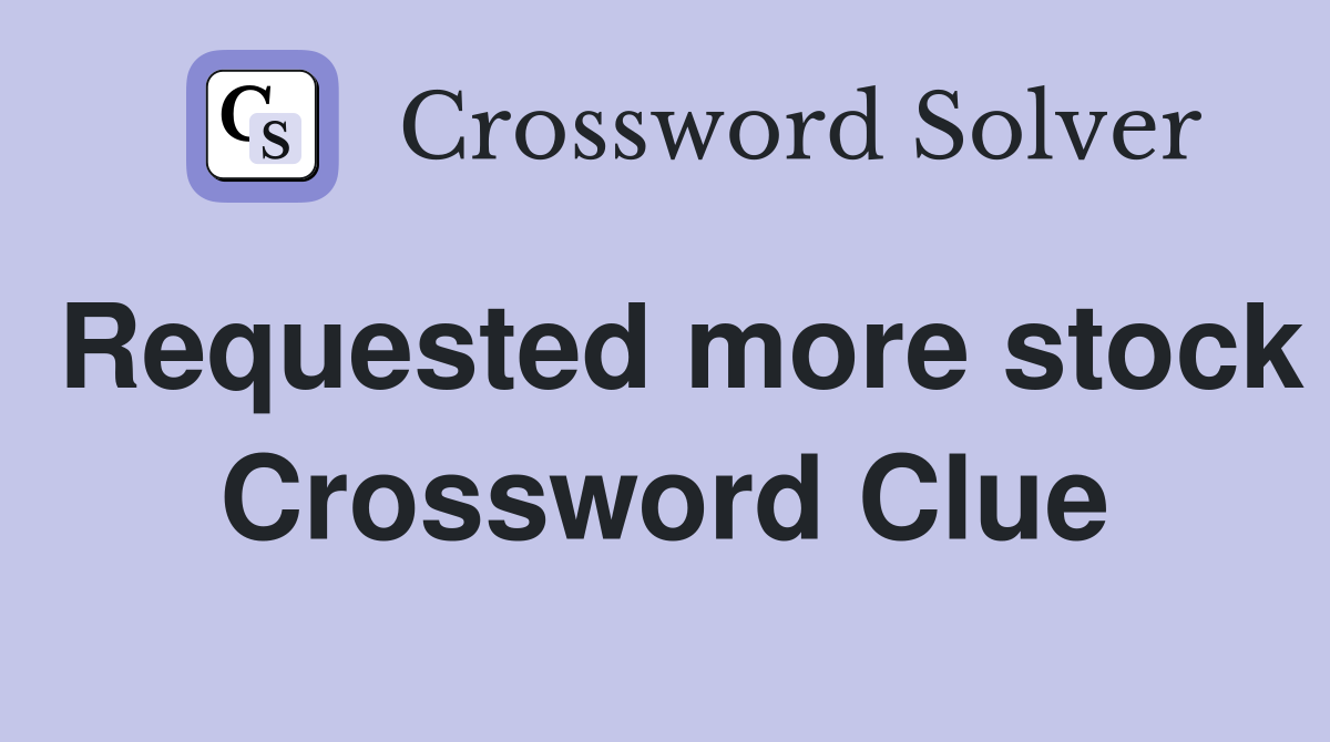 Requested more stock Crossword Clue