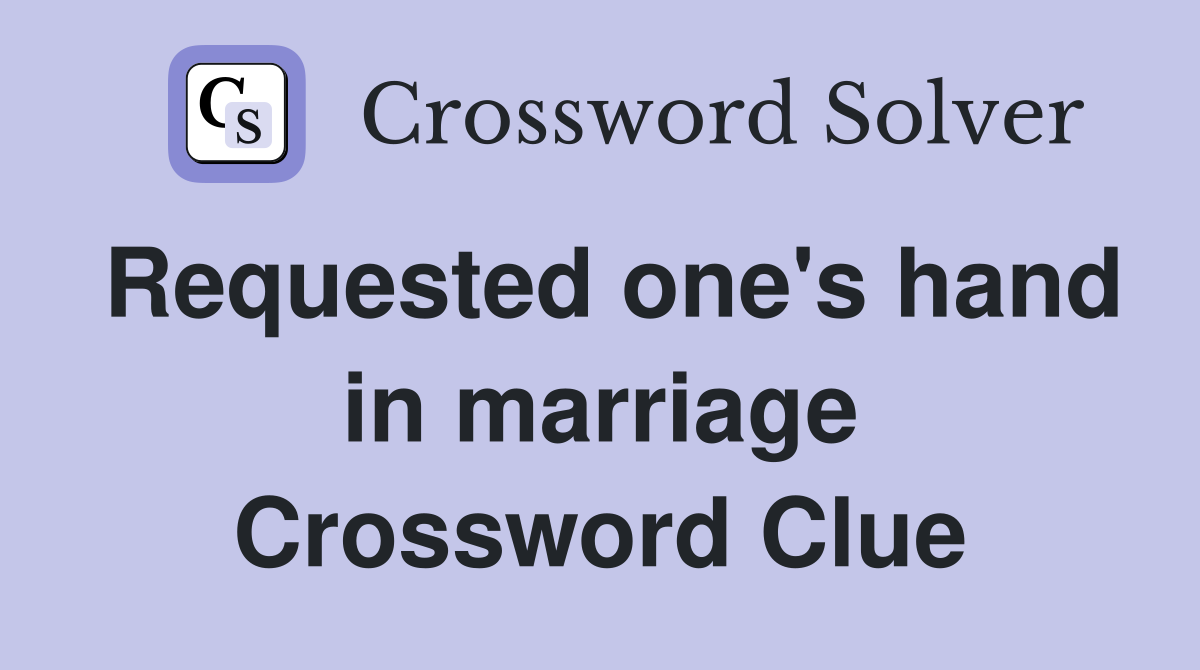 Requested one's hand in marriage Crossword Clue