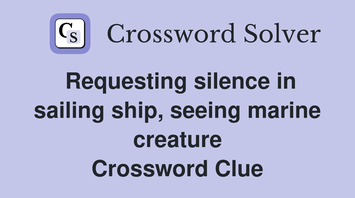 Requesting silence in sailing ship, seeing marine creature Crossword Clue