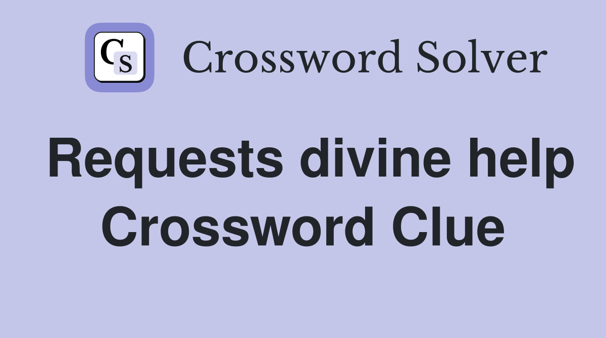 Requests divine help Crossword Clue