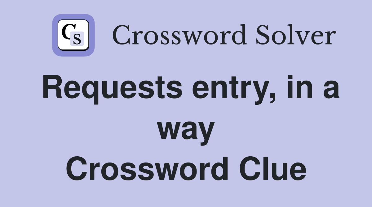 Requests entry, in a way Crossword Clue