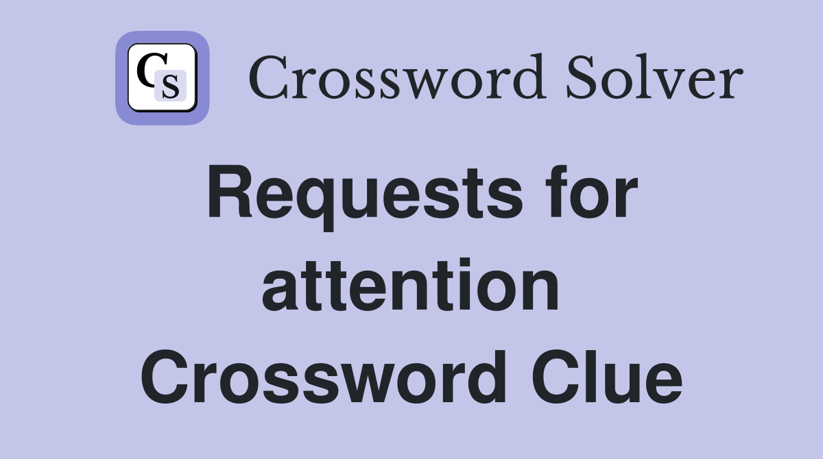 Requests for attention Crossword Clue