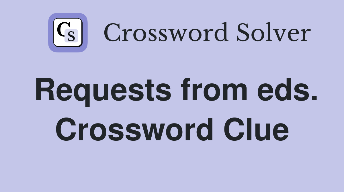 Requests from eds. Crossword Clue