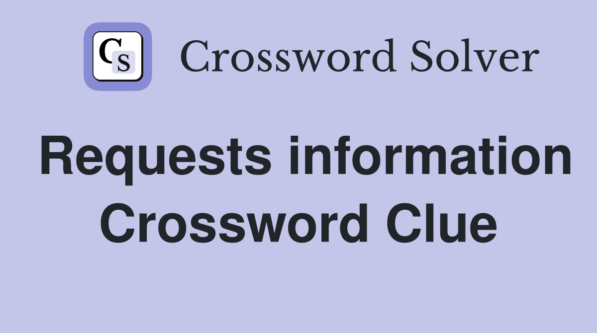 Requests information Crossword Clue