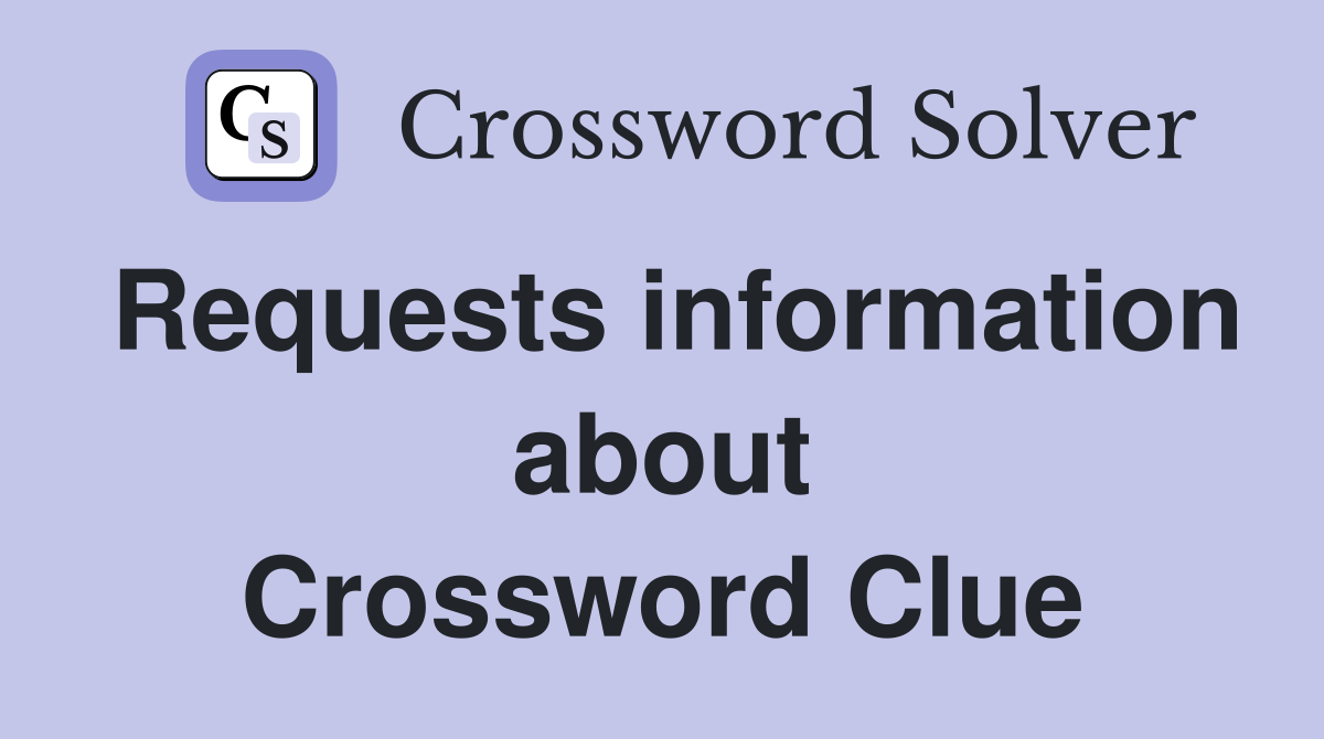 Requests information about Crossword Clue