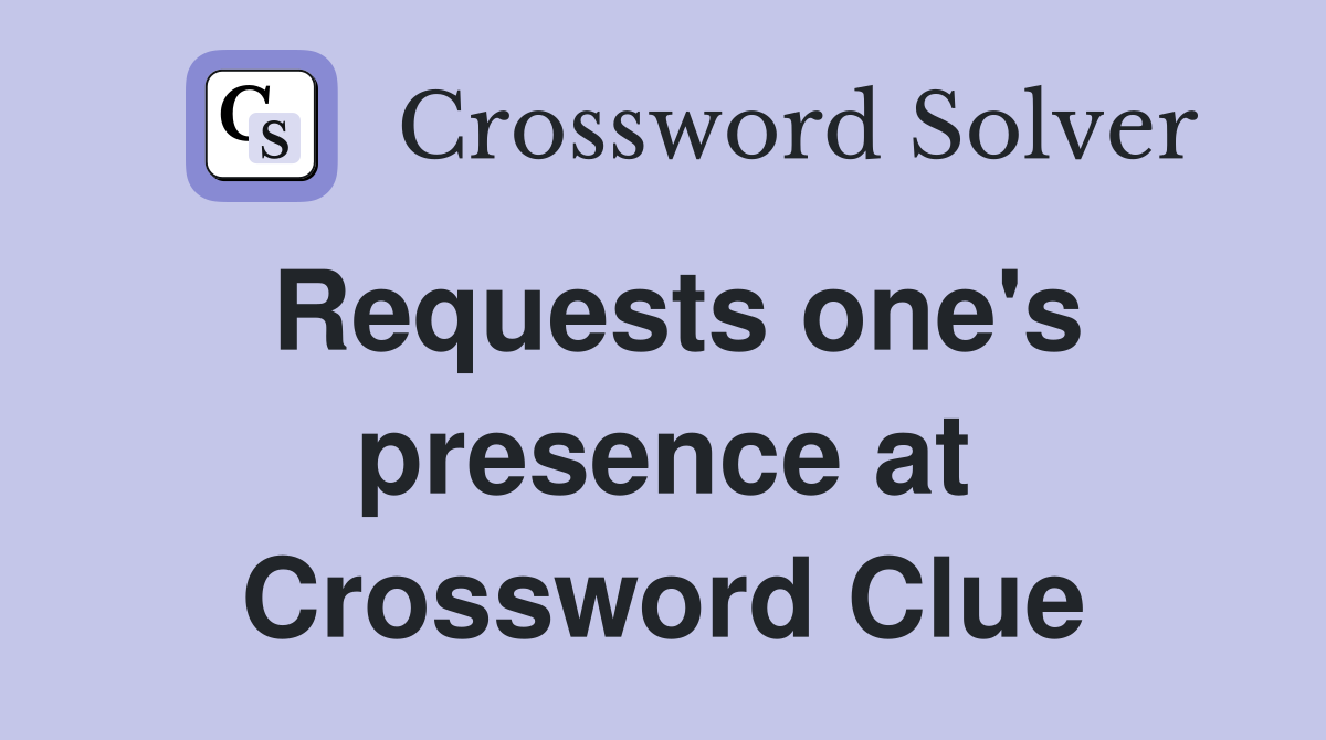 Requests one's presence at Crossword Clue
