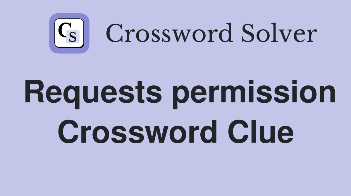 Requests permission Crossword Clue