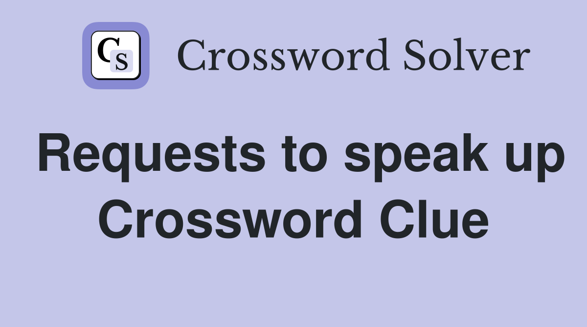Requests to speak up Crossword Clue