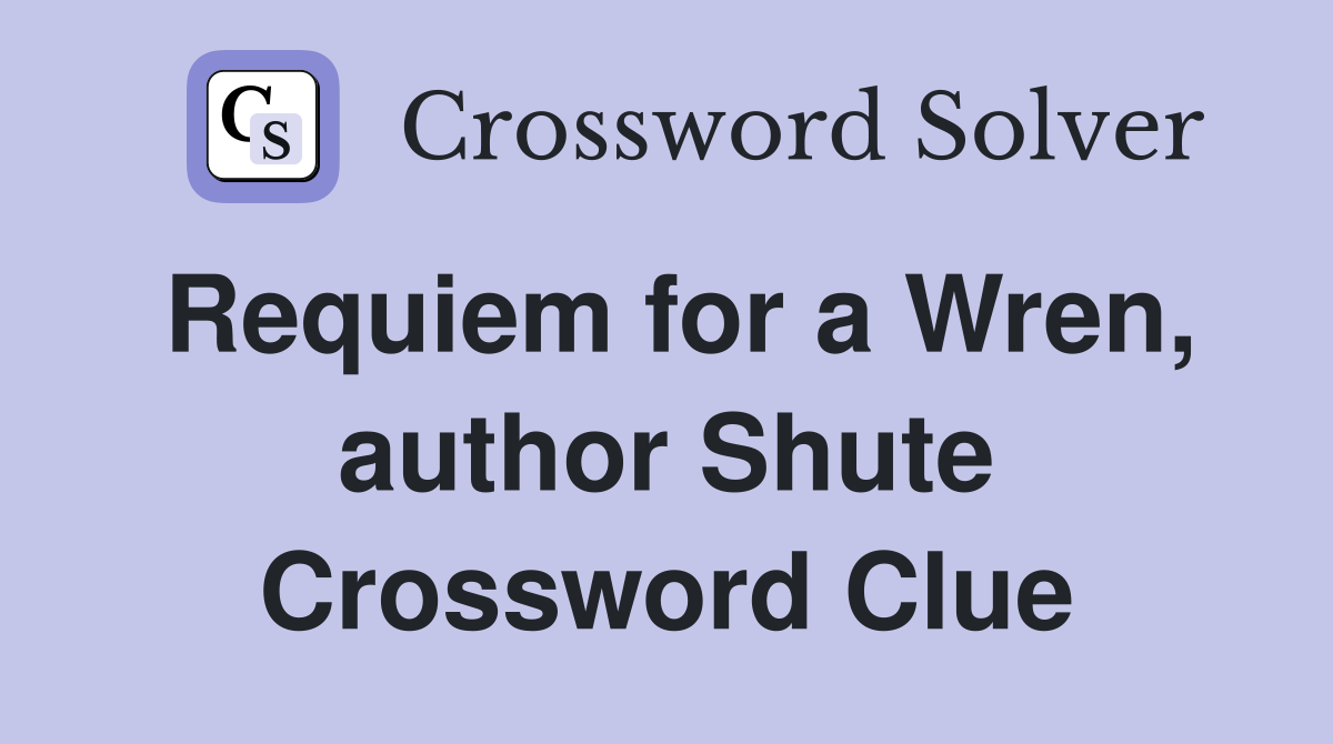 Requiem for a Wren, author Shute Crossword Clue