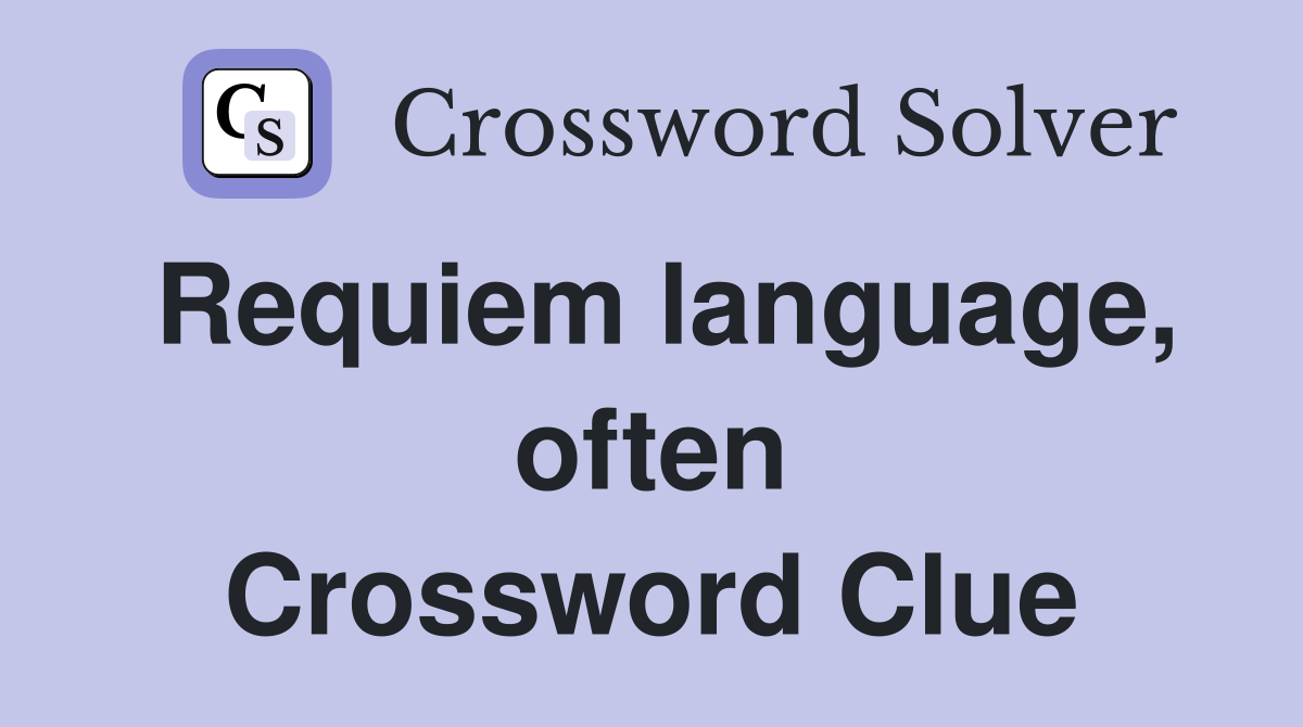 Requiem language, often Crossword Clue
