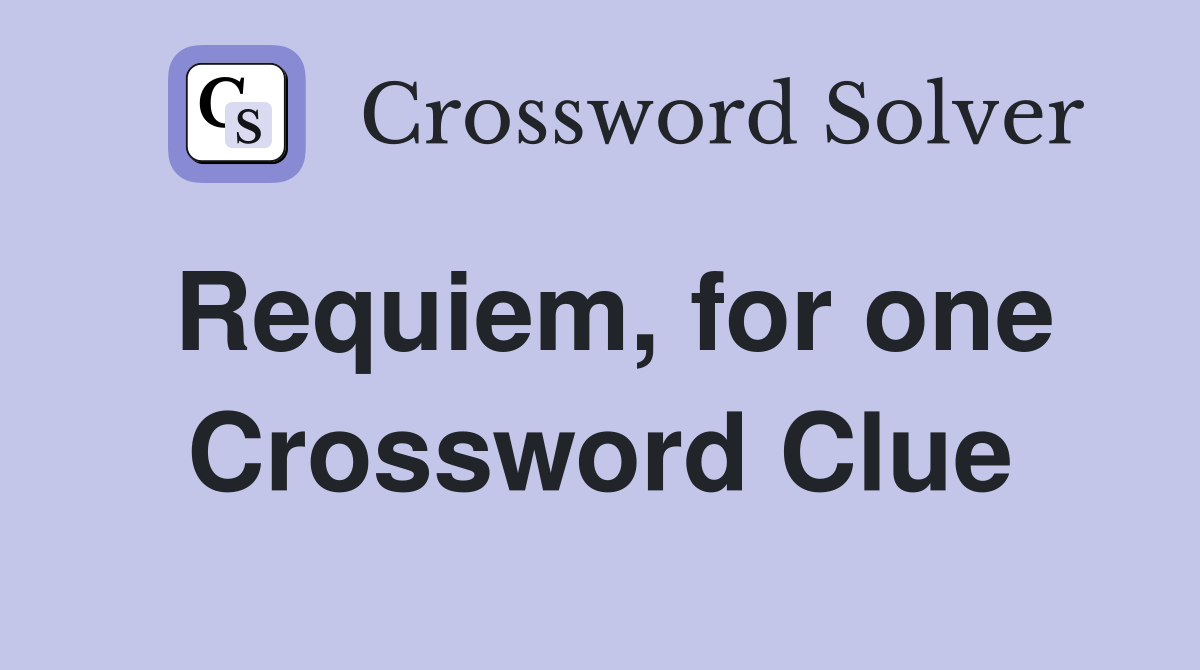 Requiem, for one Crossword Clue