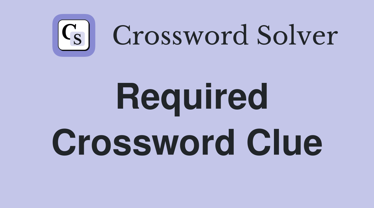 Required Crossword Clue