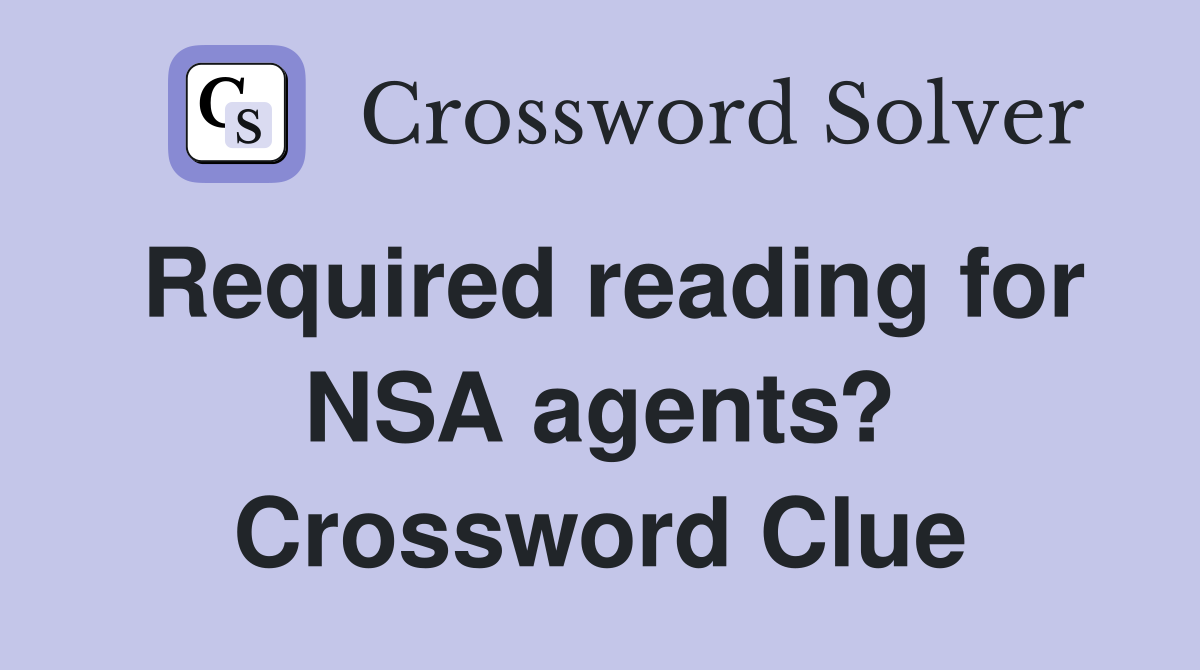 Required reading for NSA agents? Crossword Clue