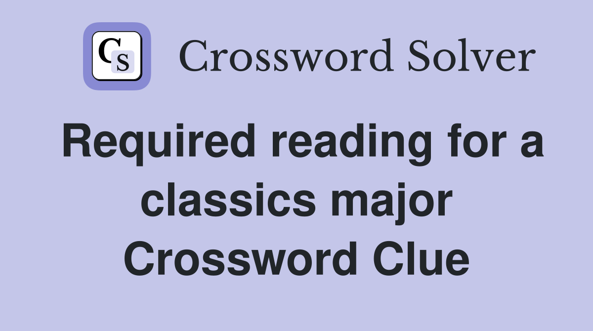 Required reading for a classics major Crossword Clue