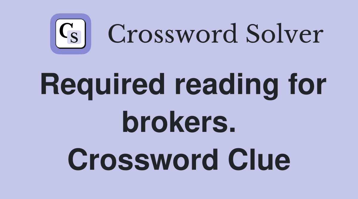 Required reading for brokers. Crossword Clue