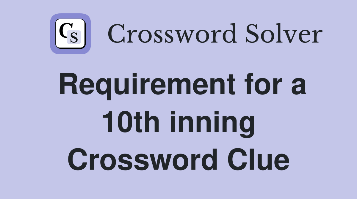 Requirement for a 10th inning Crossword Clue