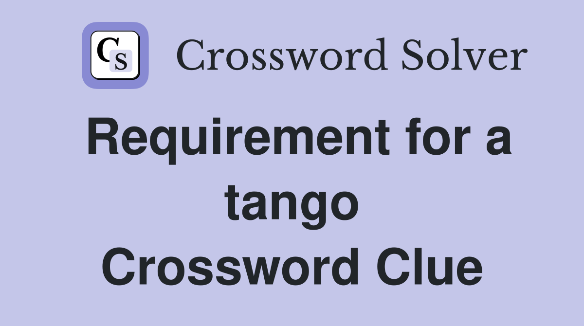 Requirement for a tango Crossword Clue
