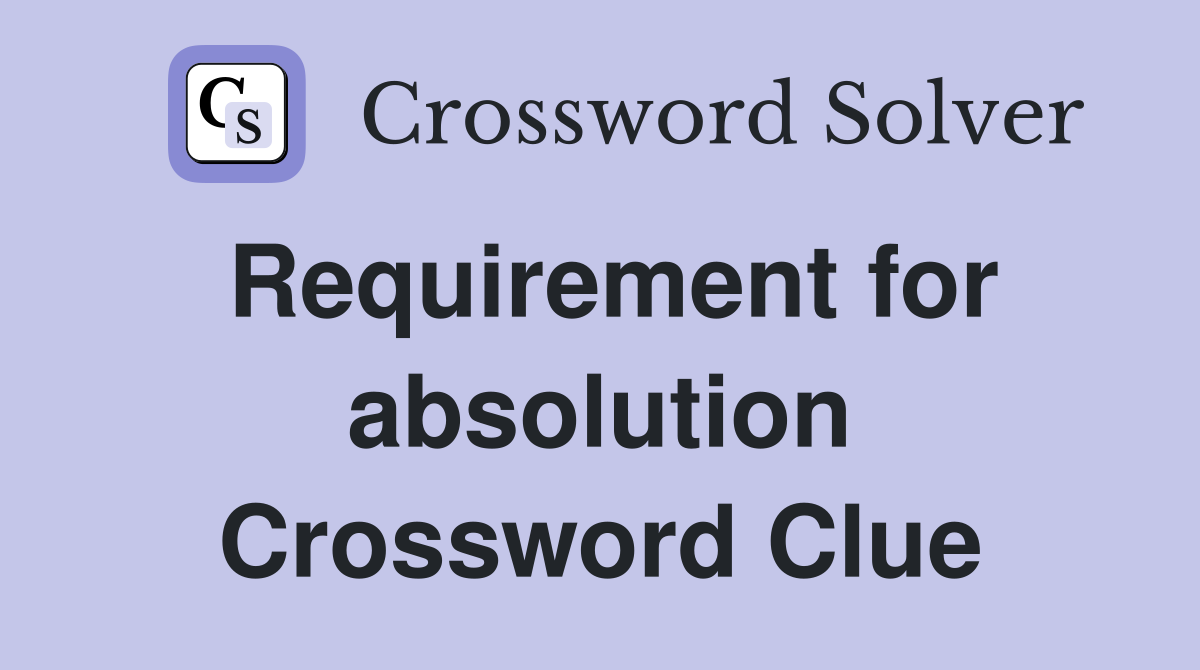 Requirement for absolution Crossword Clue