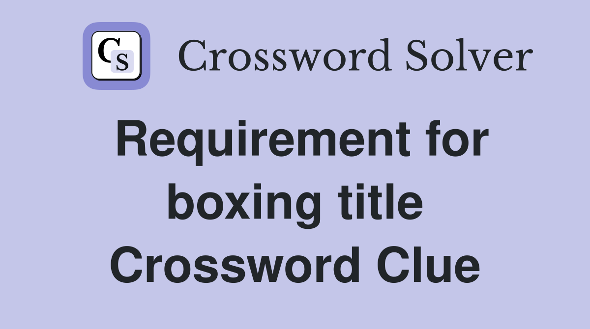 Requirement for boxing title Crossword Clue