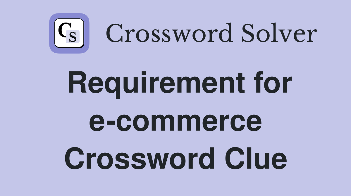 Requirement for e-commerce Crossword Clue