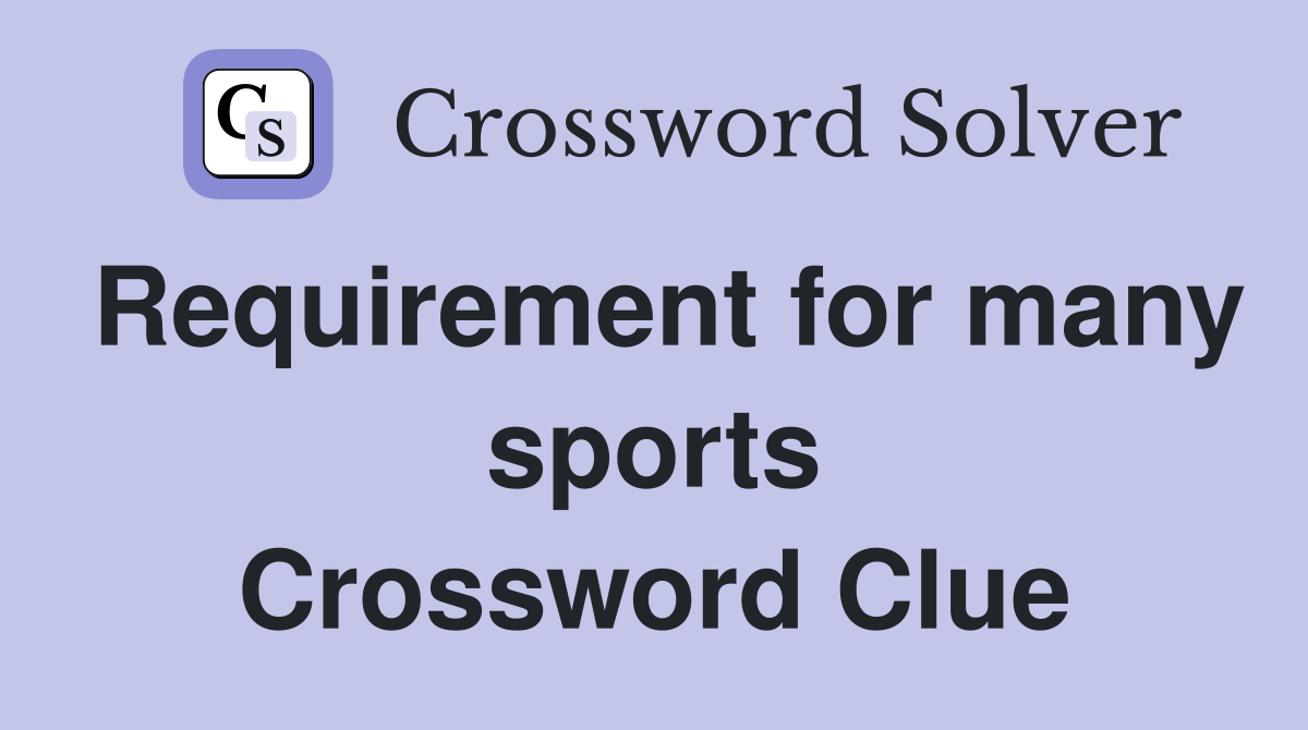 Requirement for many sports Crossword Clue