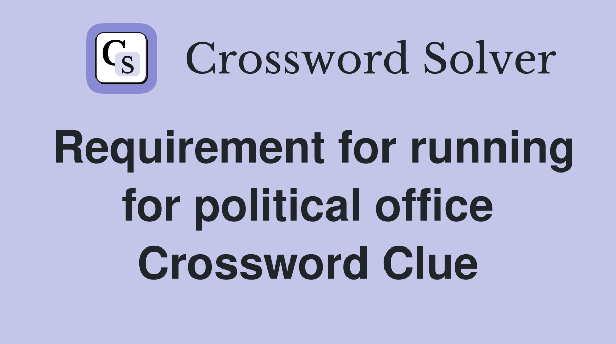 Requirement for running for political office Crossword Clue