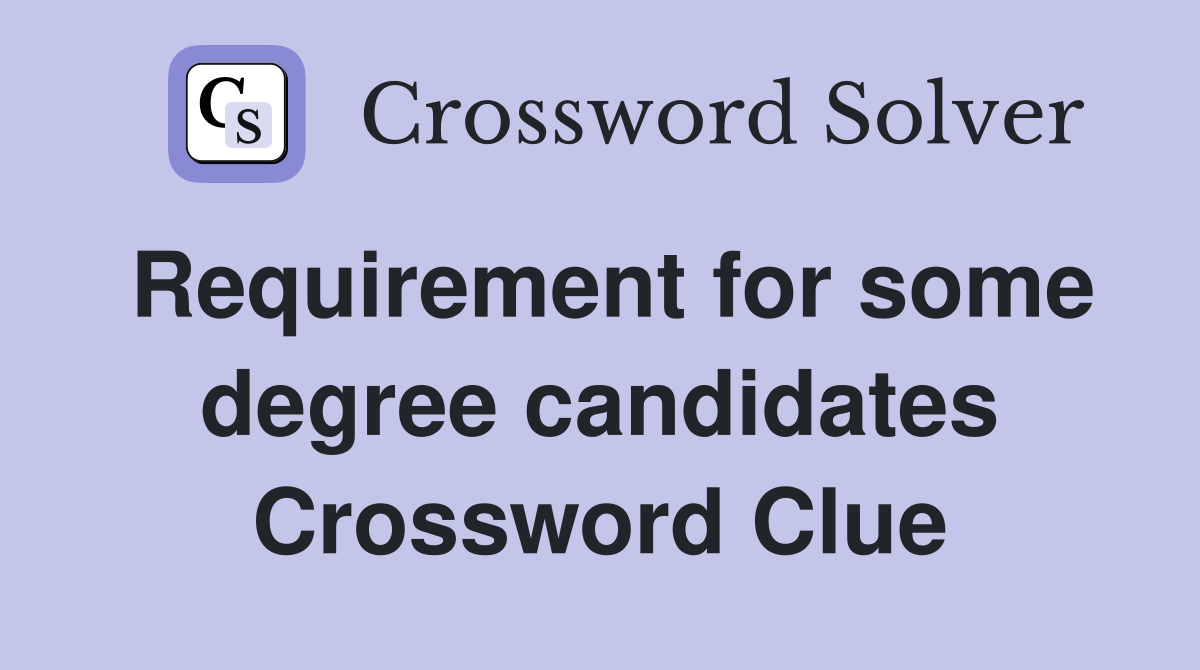 Requirement for some degree candidates Crossword Clue