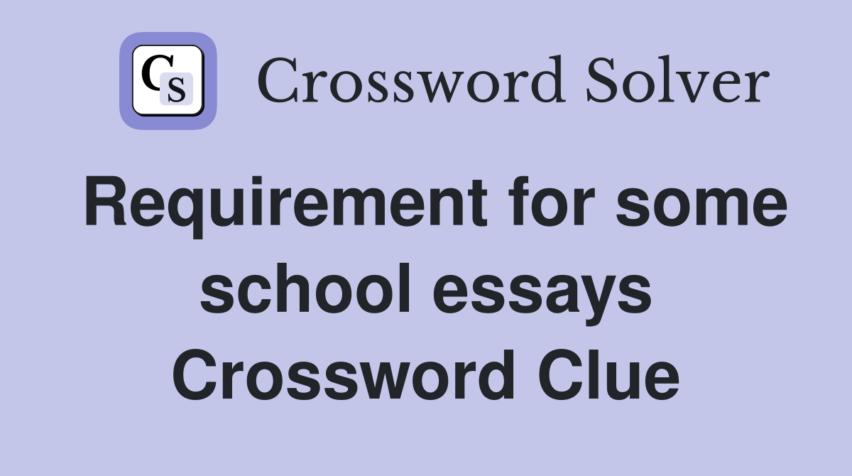 Requirement for some school essays Crossword Clue