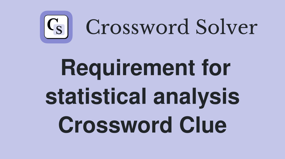 Requirement for statistical analysis Crossword Clue