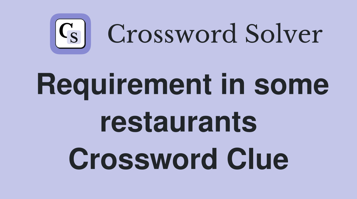 Requirement in some restaurants Crossword Clue