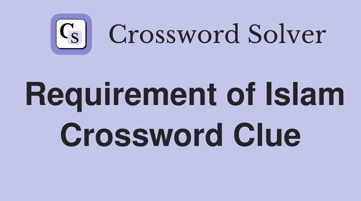 Requirement of Islam Crossword Clue