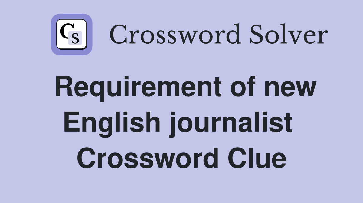 Requirement of new English journalist  Crossword Clue