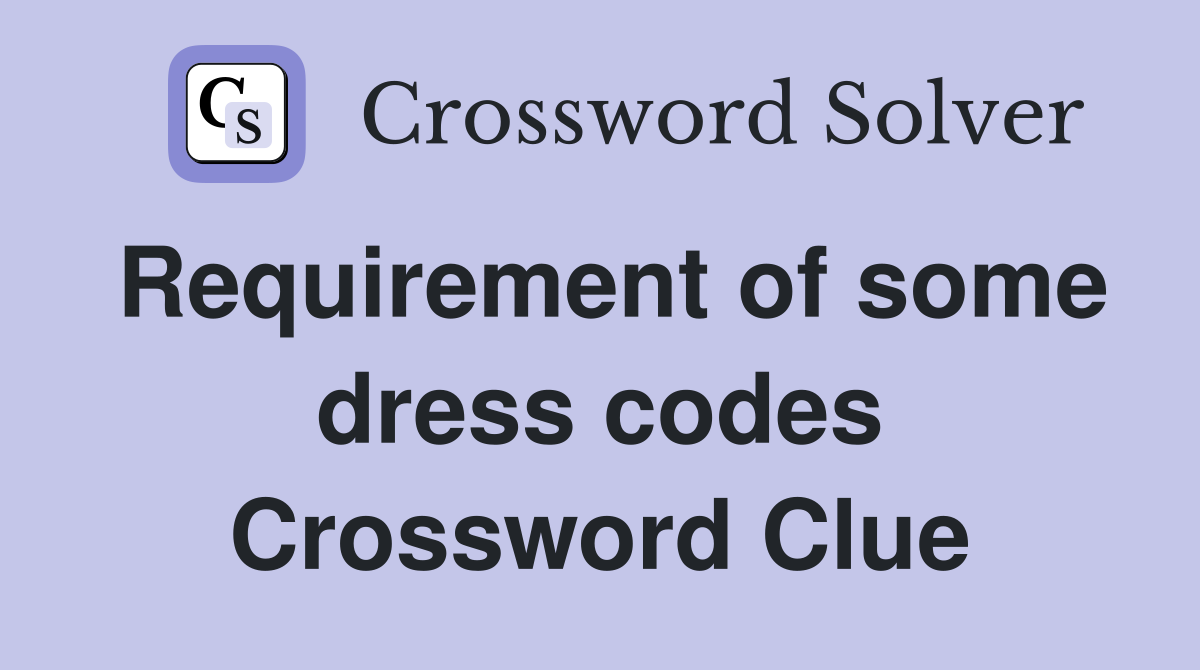 Requirement of some dress codes Crossword Clue