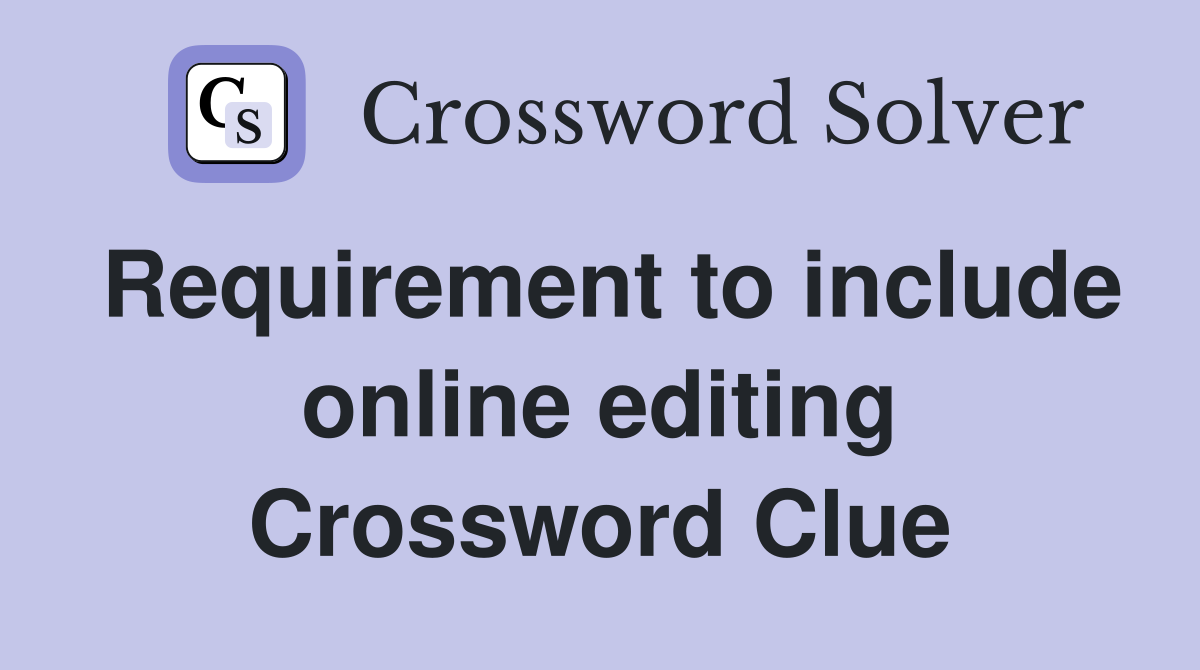 Requirement to include online editing Crossword Clue