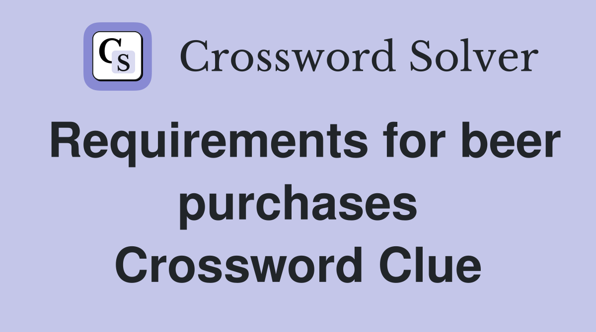 Requirements for beer purchases Crossword Clue