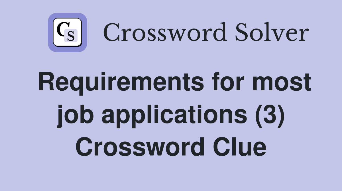 Requirements for most job applications (3) Crossword Clue