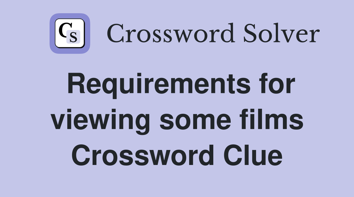 Requirements for viewing some films Crossword Clue