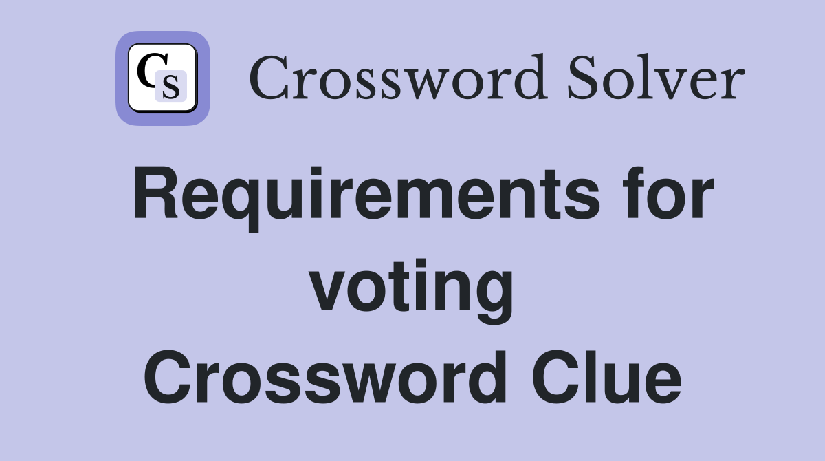 Requirements for voting Crossword Clue
