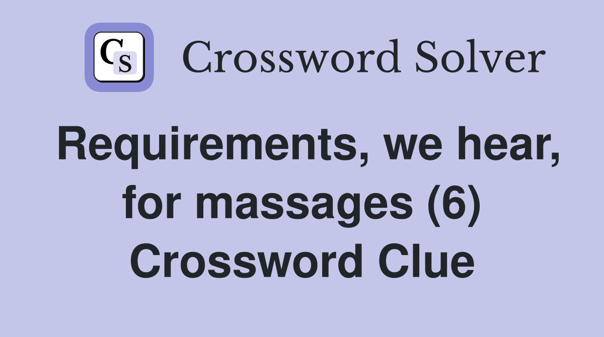 Requirements, we hear, for massages (6) Crossword Clue
