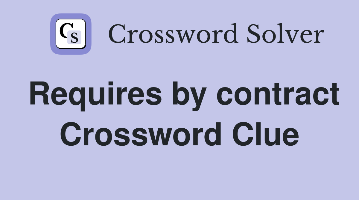 Requires by contract Crossword Clue