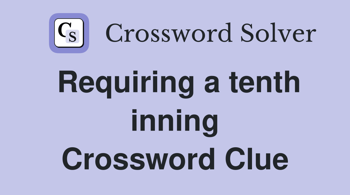 Requiring a tenth inning Crossword Clue
