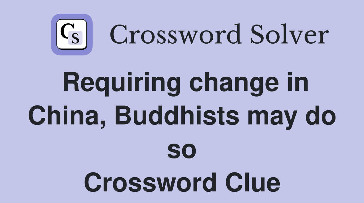 Requiring change in China, Buddhists may do so Crossword Clue